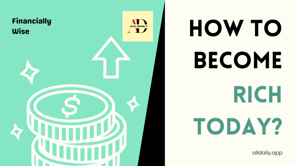 How To Become Rich Today?