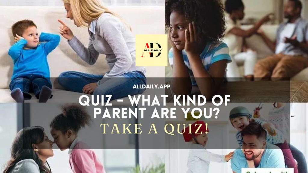 Quiz – What kind of parent are You?