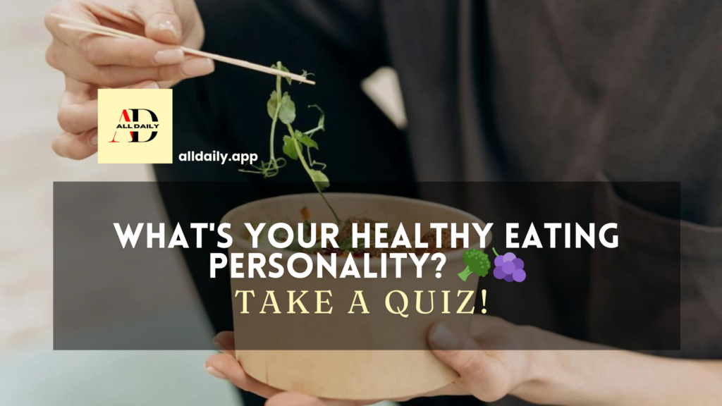 Quiz – What’s Your Healthy Eating Personality? 🥦🍇