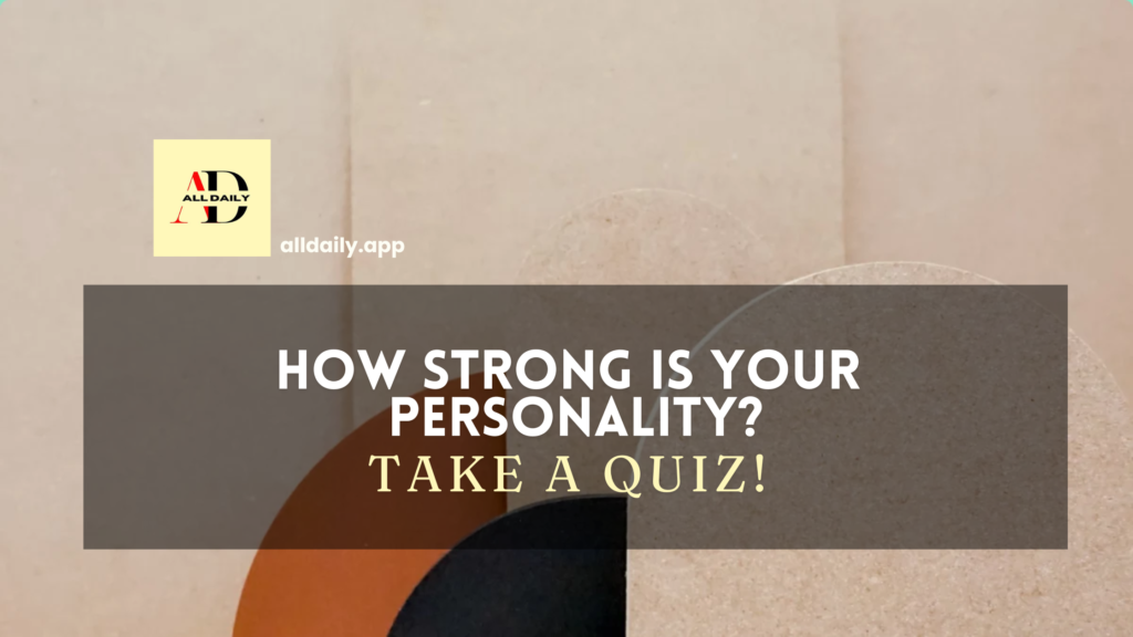 Quiz – How Strong is your Personality?